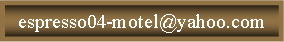 Text Box: espresso04-motel@yahoo.com
